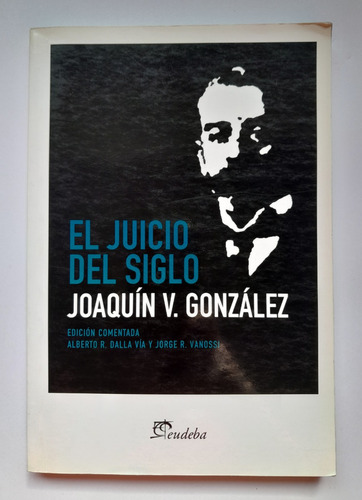 El Juicio Del Siglo - Joaquín V. González - Ed. Comentada