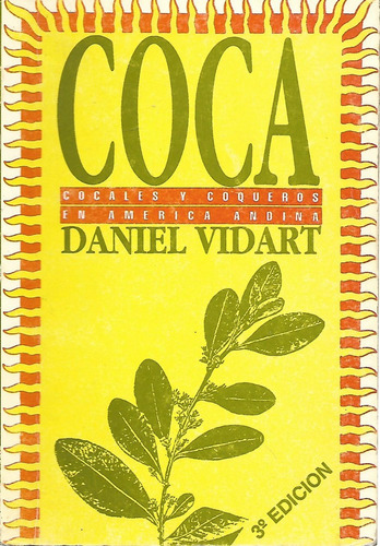 Coca -  Cocales Y Coqueros En America Andina 3ra Ed.- Vidart