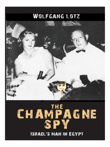 The Champagne Spy - Wolfgang Lotz. Eb19