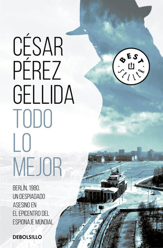 Todo Lo Mejor, De Pérez Gellida, César. Editorial Debolsillo, Tapa Blanda En Español