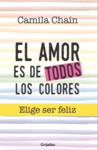 El Amor Es De Todos Los Colores- Elige Ser Feliz