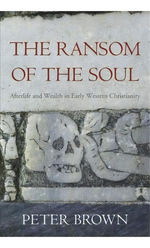 The Ransom Of The Soul, De Peter Brown. Editorial Harvard University Press, Tapa Blanda En Inglés