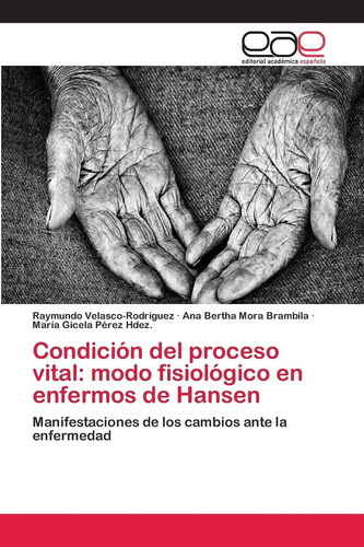 Condición Del Proceso Vital: Modo Fisiológico En Enfe: Manifestaciones De Los Cambios Ante La Enfermedad, De Raymundo., Vol. 1. Editorial Editorial Academica Espanola, Tapa Blanda En Español