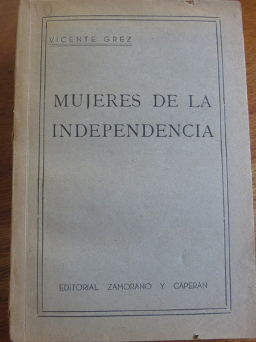 Vicente Grez - Las Mujeres De La Independencia -1945