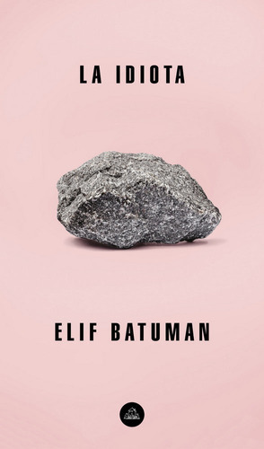 La idiota, de Batuman, Elif. Editorial Literatura Random House, tapa blanda en español