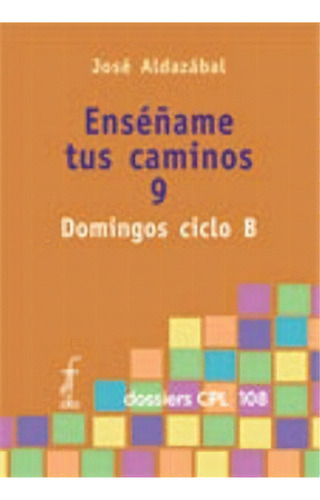 Ensãâ©ãâ±ame Tus Caminos 9. Domingos Ciclo B, De Aldazábal Larrañaga, José. Editorial Centre De Pastoral Litúrgica, Tapa Blanda En Español