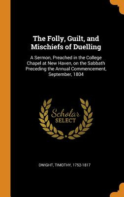 Libro The Folly, Guilt, And Mischiefs Of Duelling: A Serm...