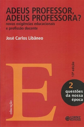 Adeus professor, adeus professora?: novas exigências educacionais e profissão docente, de Libâneo, José Carlos. Editorial Cortez Editora e Livraria LTDA, capa mole em português, 2015