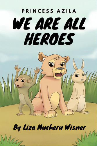 Princess Azila: We Are All Heroes: A Book About Being The Hero Of Your Story., De Wisner, Liza. Editorial Blurb Inc, Tapa Blanda En Inglés