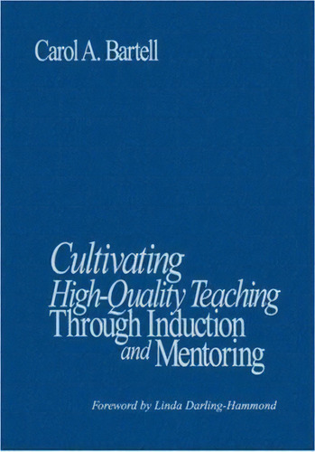 Cultivating High-quality Teaching Through Induction And Mentoring, De Carol A. Bartell. Editorial Sage Publications Inc, Tapa Dura En Inglés
