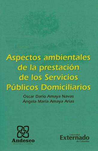 Aspectos Ambientales de la prestación de los servicios públicos domiciliarios, de Óscar Darío Amaya Navas, María María Amaya Arias. Editorial U. Externado de Colombia, edición 2017 en español