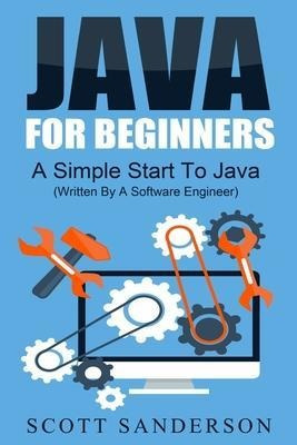 Java For Beginners : A Simple Start To Java Programming (...