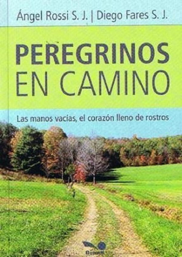 Libro - Peregrinos En Camino Las Manos Vacias El Corazon Ll, De Rossi Angel / Fares Diego. Editorial Bonum En Español