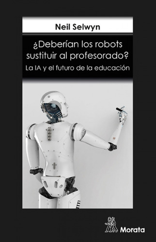 ¿deberian Los Robots Sustituir Al Profesorado? La Ia Y El Fu