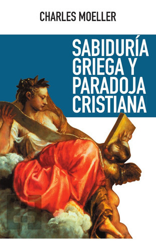 Sabiduría Griega Y Paradoja Cristiana, De Charles Moeller. Editorial Ediciones Encuentro, Tapa Blanda En Español, 2020