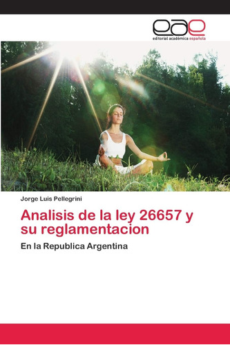 Libro: Analisis De La Ley 26657 Y Su Reglamentacion: En La R