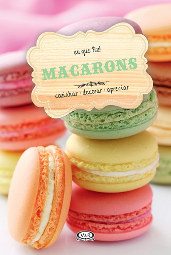 Macarons: cozinhar - decorar - apreciar, de Arkel, Francis Van. Editorial Vergara & Riba Editoras, capa dura em português, 2015
