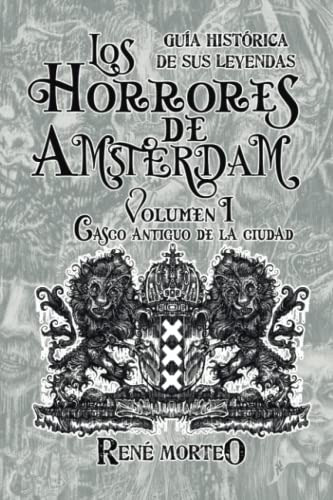 Libro : Los Horrores De Amsterdam Volumen 1 Casco Antiguo..