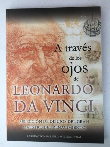 A Través De Los Ojos De Leonardo Da Vinci. Tomo. 2013.