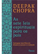 Comprar Libro Las siete leyes espirituales para los padres de Deepak Chopra, primera edición: Cómo guiar a sus hijos hacia el éxito y los logros, 1998 (portugués) Editora Rocco