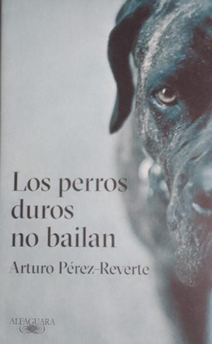 Los Perros Duros No Bailan.arturo Pérez-reverte.