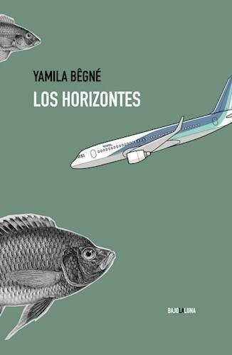 Los Horizontes, De Yamila Begne. Editorial Bajolaluna, Tapa Blanda En Español, 2022