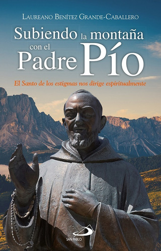 Subiendo La Montaña Con El Padre Pío - Laureano J. Beníte...