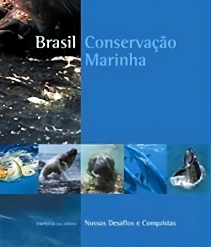 Brasil - Conservacao Marinha - Nossos Desafios E Conquistas: Ssos Desafios E Conquistas, De Reinaldo De Andrade., Vol. 1. Editorial Melhoramentos, Capa Dura Em Português