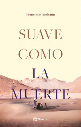 Suave Como La Muerte: Un viaje por África en el que el amor y la enfermedad llev, de Francoise Audouin. Serie 9584290564, vol. 1. Editorial Grupo Planeta, tapa blanda, edición 2020 en español, 2020