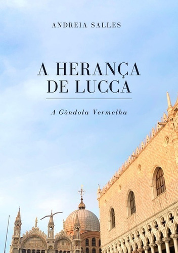 A Herança de Lucca: Série 'A Gôndola Vermelha', de Andreia Salles. Série Não aplicável Editora Clube de Autores, capa mole, edição 1 em português, 2021