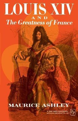 Libro Louis Xiv And The Greatness Of France - Maurice Ash...