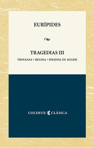 Tragedias 3, Eurípides, Ed. Colihue