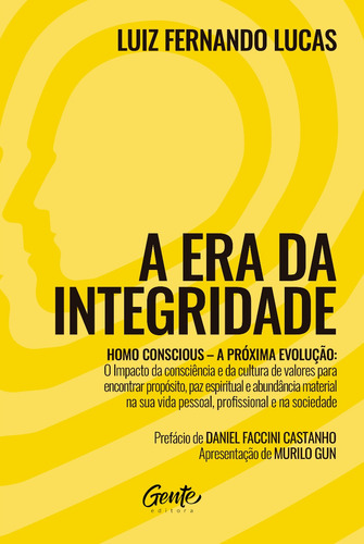 A Era da Integridade: Homo Conscious – A próxima evolução: O impacto da consciência e da cultura de valores para encontrar propósito, paz espiritual e abundância material na sua vida pessoal, profissional e na sociedade., de Lucas, Luiz Fernando. Editora Gente Livraria e Editora Ltda., capa mole em português, 2020