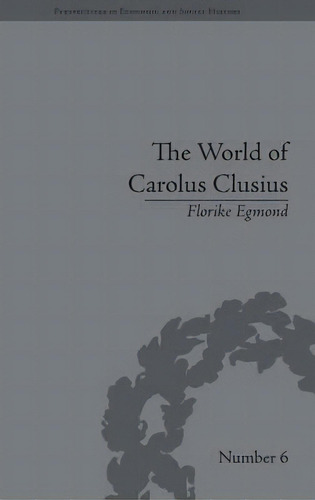 The World Of Carolus Clusius, De Florike Egmond. Editorial Taylor Francis Ltd, Tapa Dura En Inglés