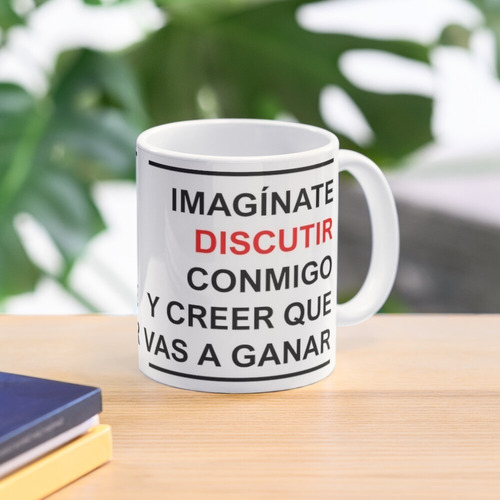 Imagen 1 de 1 de Taza Imaginate Discutir Conmigo Y Creer Que Vas A Ganar