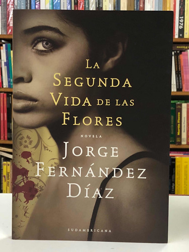 La Segunda Vida De Las Flores - Jorge Fernández Diaz - Sud