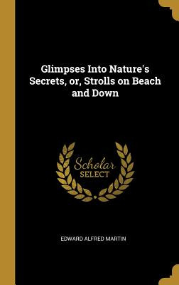 Libro Glimpses Into Nature's Secrets, Or, Strolls On Beac...