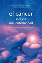 Comprar Cáncer No Es Una Enfermedad, El, De Andreas Moritz. Editorial Obelisco, Tapa Blanda, Edición 1 En Español