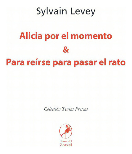 Alicia Por El Momento Y Para Reirse Para Pasar El Ra, De Sylvain Levey. Editorial Libros Del Zorzal En Español