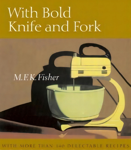 With Bold Knife And Fork, De M F K Fisher. Editorial Counterpoint, Tapa Blanda En Inglés