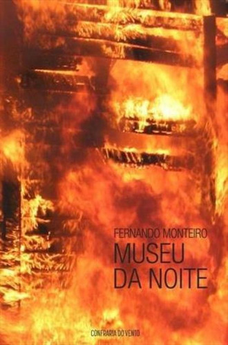 Museu Da Noite, De Fernando Monteiro. Editora Confraria Do Vento, Capa Mole Em Português