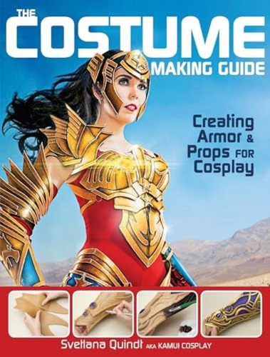 The Costume Making Guide: Creating Armor And Props For Cosplay, De Quindt, Svetlana. Editorial Impact Books, Tapa Blanda En Inglés