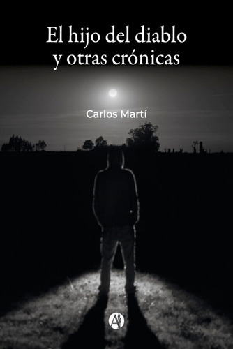 El Hijo Del Diablo Y Otras Crónicas - Carlos Martí