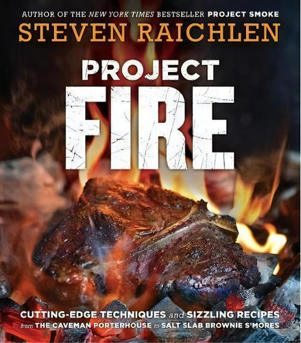 Project Fire : Cutting-edge Techniques And Sizzling Recipes From The Caveman Porterhouse To Salt ..., De Steven Raichlen. Editorial Workman Publishing, Tapa Blanda En Inglés