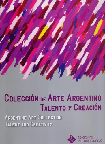 Coleccion De Arte Argentino: Talento Y Creacion