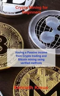 Libro Crypto Mining For Beginners : Having A Passive Inco...