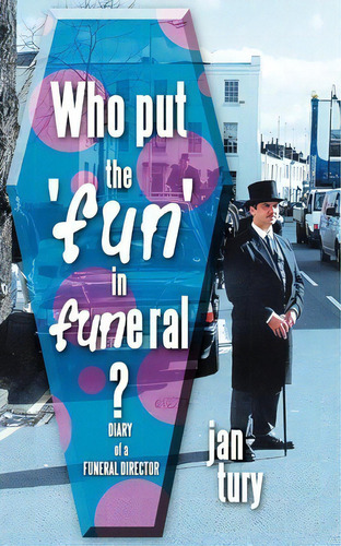 Who Put The 'fun' In Funeral?, De Jan Tury. Editorial Authorhouse, Tapa Blanda En Inglés