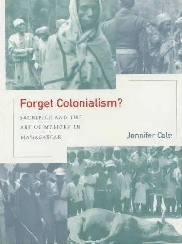Forget Colonialism?, De Jennifer Cole. Editorial University California Press, Tapa Blanda En Inglés