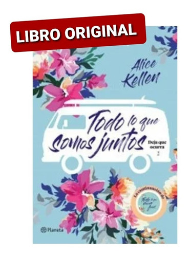 Todo Lo Que Somos Juntos 2 Alice Kellen( Libro Original)