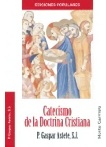 Catecismo De La Doctrina Cristiana, De Astete, Gaspar. Editorial Monte Carmelo, Tapa Blanda En Español